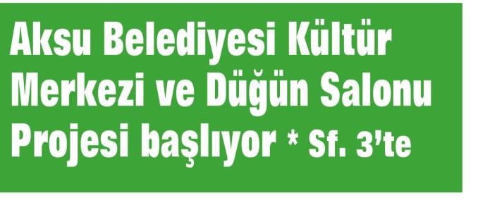 AKSU BELEDİYESİ KULTUR MERKEZİ VE DÜĞÜN SALONU PROJESİ BAŞLIYOR
